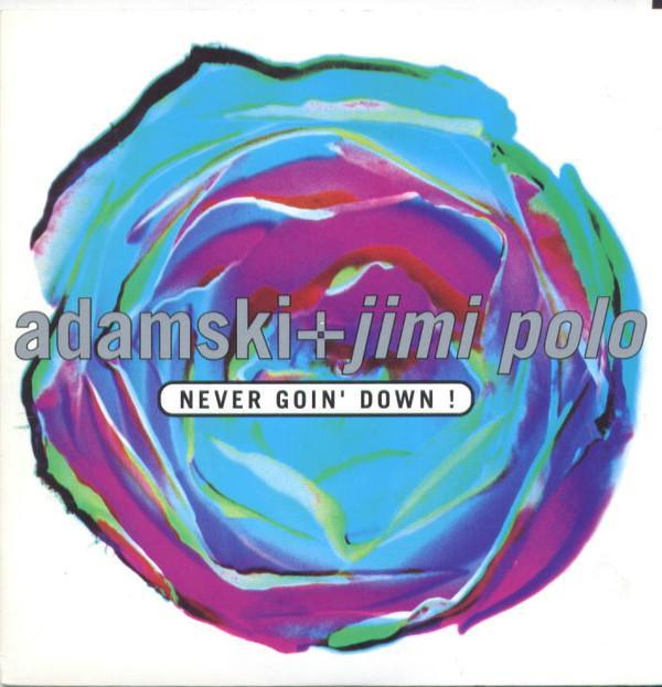 Adamski, Jimi Polo, Soho  - Never Goin Down! / Born To Be Alive !