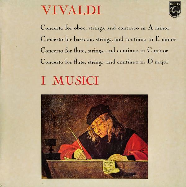 Antonio Vivaldi, I Musici - Concerto For Oboe, Strings, And Continuo In A Minor / Concerto For Bassoon, Strings, And Continuo In E Minor / Concerto For Flute, Strings, And Continuo In C Minor / Concerto For Flute, Strings, And Continuo In D Major